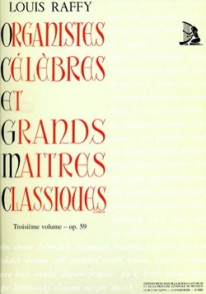 Raffy L. Organistes Celebres et Grands Maitres Classiques Vol 3 Orgue
