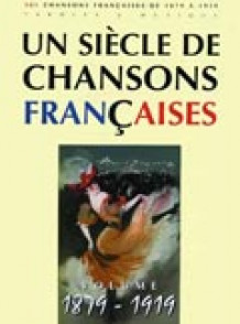 UN Siecle de Chansons Francaises 1879 - 1919