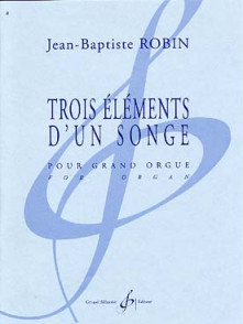 Robin J.b. Trois Elements D'un Songe Orgue