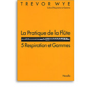 Wye T. la Pratique de la Flute: 5 Respiration et Gammes